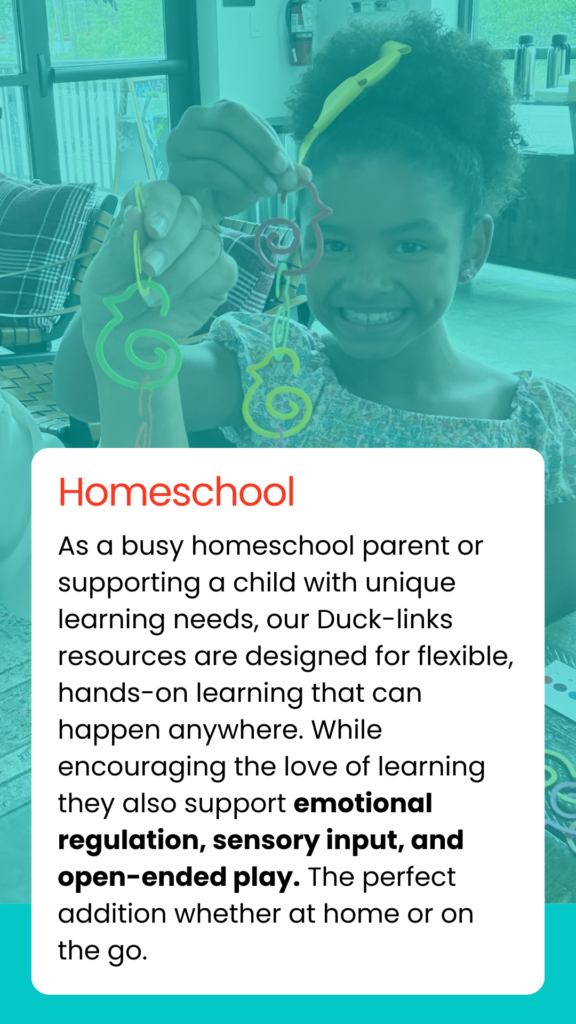 As a busy homeschool parent or supporting a child with unique learning needs, our Duck-links resources are designed for flexible, hands-on learning that can happen anywhere. While encouraging the love of learning they also support emotional regulation, sensory input, and open-ended play. The perfect addition whether at home or on the go.